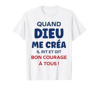 Humour Citation Drôle Quand Dieu Me Créa Il Dit Bon Courage T-Shirt