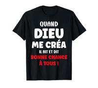 Humour Citation Drôle Quand Dieu Me Créa Il Dit Bon Courage T-Shirt