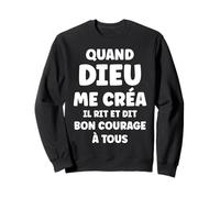 Humour Citation Drôle Quand Dieu Me Créa Sweatshirt