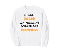 Humour Coach ma Mission Former des Champions Je suis Coach Sweatshirt
