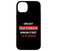 Humour Coach on Dit Oui Coach Sinon C'est 10 Pompes Coque pour iPhone 14 Plus