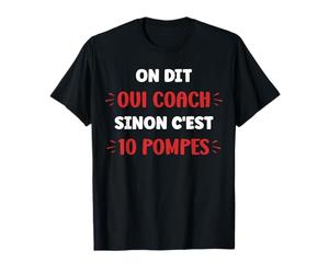 Humour coach On dit oui coach sinon c'est 10 pompes T-Shirt
