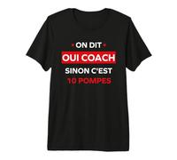 Humour Coach on Dit Oui Coach Sinon C'est 10 Pompes T-Shirt Haut de Gamme
