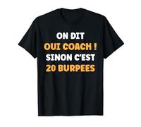 Humour Coach on Dit Oui Coach Sinon C'est 20 Burpees T-Shirt