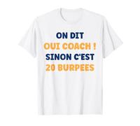Humour coach On dit oui coach sinon c'est 20 burpees T-Shirt