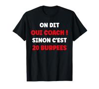 Humour coach On dit oui coach sinon c'est 20 burpees T-Shirt