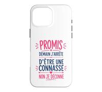 Humour Copine Promis Demain J'arrête D'être Une Connasse Coque pour iPhone 16 Pro Max