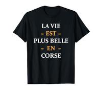 Humour Corse La Vie est Plus Belle en Corse T-Shirt