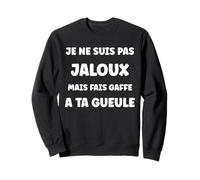 Humour Couple Jalousie Amoureux Copain Je ne suis Pas Jaloux Sweatshirt
