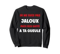 Humour Couple Jalousie Amoureux Copain Je ne suis Pas Jaloux Sweatshirt