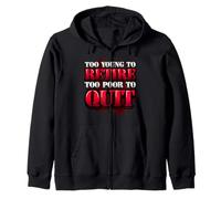 Humour de Bureau drôle Too Young to Retire Too Poor to Quit Sweat à Capuche