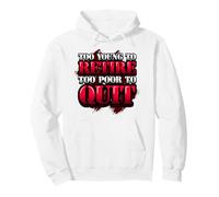 Humour de Bureau drôle Too Young to Retire Too Poor to Quit Sweat à Capuche