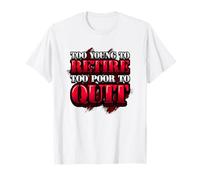 Humour de Bureau drôle Too Young to Retire Too Poor to Quit T-Shirt