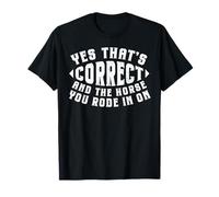 Humour de Cowboy drôle Oui Cheval Correct Que Vous Avez T-Shirt