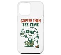 Humour de Golf Coffee Then Tee Time pour golfeurs Coque pour iPhone 12 Pro Max
