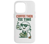 Humour de Golf Coffee Then Tee Time pour golfeurs Coque pour iPhone 14 Pro Max