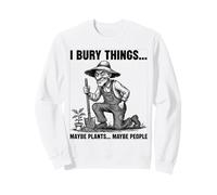 Humour de Jardinage Bury Things Old Man pour Les Amateurs de Plantation Sweatshirt