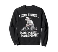 Humour de Jardinage Bury Things Old Man pour Les Amateurs de Plantation Sweatshirt