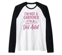 Humour de Jardinage Humoristique « I'm Not a Gardener I'm a Dirt Artist » Manche Raglan