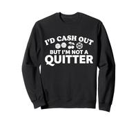 Humour de Jeu I'd Cash Out But I'm Not A Quitter Casino Sweatshirt