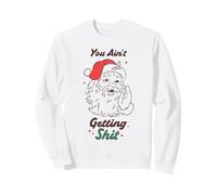 Humour de Noël Amusant avec Inscription You Ain't Getting Anything Sweatshirt