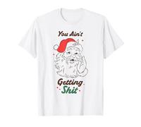 Humour de Noël Amusant avec Inscription You Ain't Getting Anything T-Shirt