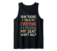 Humour Dear Teacher I Talk to Everyone Moving My Seat Débardeur