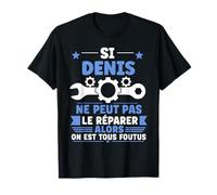 Humour Denis Ne Peut Pas Le Réparer Bricolage Prénom Denis T-Shirt