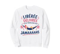 Humour départ a la Retraite libérée délivrée retraitée Sweatshirt