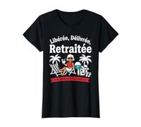 Humour départ a la Retraite libérée délivrée retraitée T-Shirt