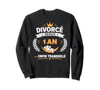 Humour Divorce liberté célibataire divorcé Depuis 1 an Sweatshirt