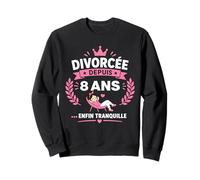 Humour Divorce liberté célibataire divorcée Depuis 8 Ans Sweatshirt