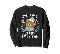 Humour Dormir Dodo Petit Ours Je Peux Pas Je suis en Pyjama Sweatshirt