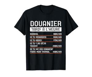 Humour Douanier tarif horaire Cadeau Métier Profession T-Shirt