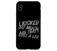 Humour drôle d'amputé I Kicked So Much Ass That I Lost A Leg Coque pour iPhone XS Max