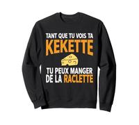 Humour drôle Fromage raclette Tant Que tu Vois ta kekette Sweatshirt