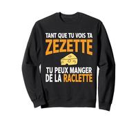 Humour drôle Fromage raclette Tant Que tu Vois ta zezette Sweatshirt
