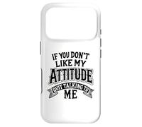 Humour drôle If You Don't Like My Attitude Quit Talking to Me Coque pour iPhone 17 Pro