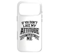 Humour drôle If You Don't Like My Attitude Quit Talking to Me Coque pour iPhone 17 Pro Max