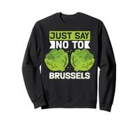 Humour drôle Just Say No to Brussel Sprout Humour Sweatshirt