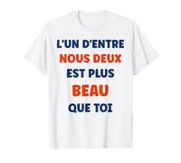 Humour Drôle L’Un d’Entre Nous Deux est Plus Beau Que toi T-Shirt