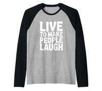 Humour drôle Live to Make People Laugh Manche Raglan