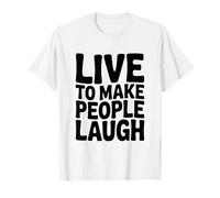Humour drôle Live to Make People Laugh T-Shirt