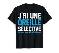 Humour Drôle Sarcastique J'ai Une Oreille Sélective T-Shirt
