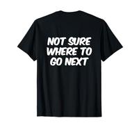 Humour drôle Txt Funny People Funny Not Sure Where to Go Next T-Shirt