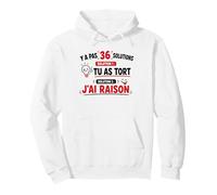 Humour Drôle Y A Pas 36 Solutions Tu As Tort J'Ai Raison Sweat à Capuche