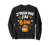 Humour École Élève rentrée des Classes J'peux Pas J'Ai 6 ème Sweatshirt