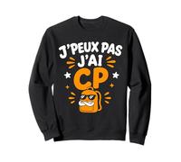 Humour École Élève rentrée des Classes J'peux Pas J'Ai CP Sweatshirt