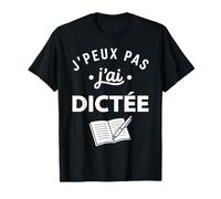 Humour École Prof Élève Drôle J’Peux Pas J’AI dictée T-Shirt