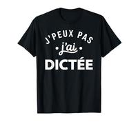 Humour École Prof Élève Drôle J’Peux Pas J’AI dictée T-Shirt
